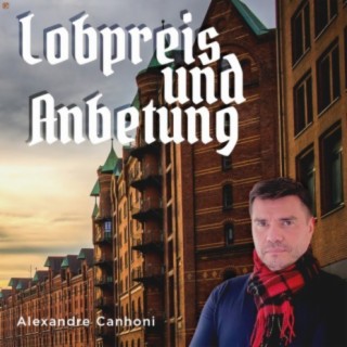 Lobpreis und Anbetung (Deutsche Version)