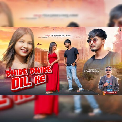 Dhire Dhire Dil Ke ft. pooja Bardik & Sajan Oraon | Boomplay Music