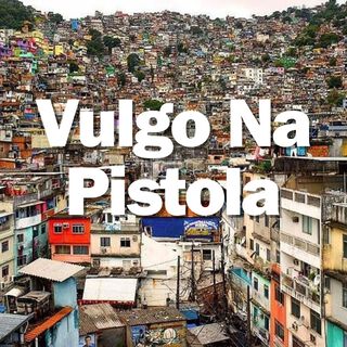 VULGO NA PISTOLA