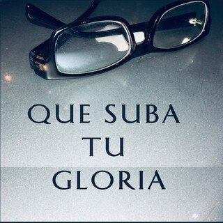 Que Suba Tu Gloria