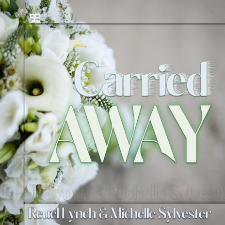 Carried Away ft. Michelle Sylvester | Boomplay Music
