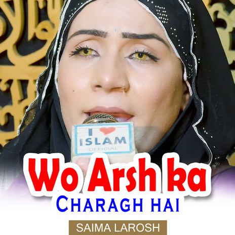 Wo Arsh ka Charagh hai ft. Saima Larosh | Boomplay Music