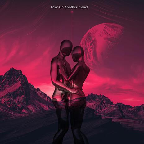 Love On Another Planet | Boomplay Music