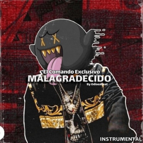 MALAGRADECIDO | El Makabeliico, El Comando Exclusivo | Boomplay Music