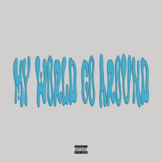 My World Go Around lyrics | Boomplay Music