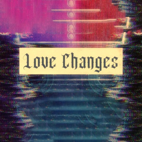 LOVE CHANGES ft. Votey Dux