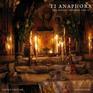 Ti Anaphora (The Divine Liturgy Vol II Coptic Edition)