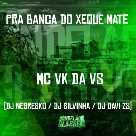 Pra Banca do Xeque Mate ft. Dj Negresko, dj davi zs & Dj Silvinha | Boomplay Music