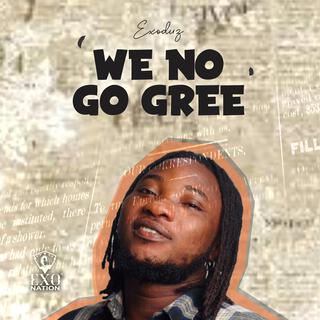 We No Go Gree lyrics | Boomplay Music