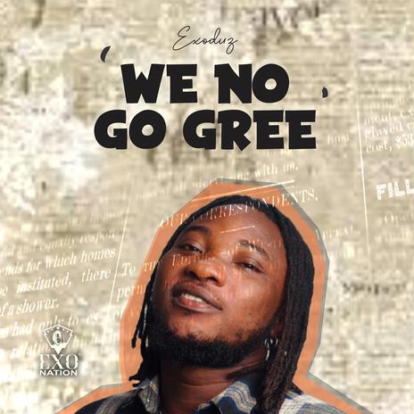 We No Go Gree | Boomplay Music