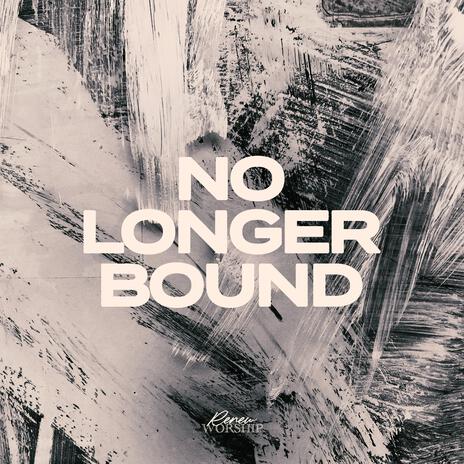 No Longer Bound | Boomplay Music