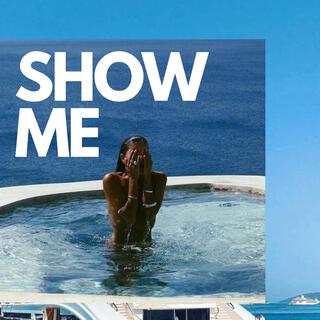 SHOW ME