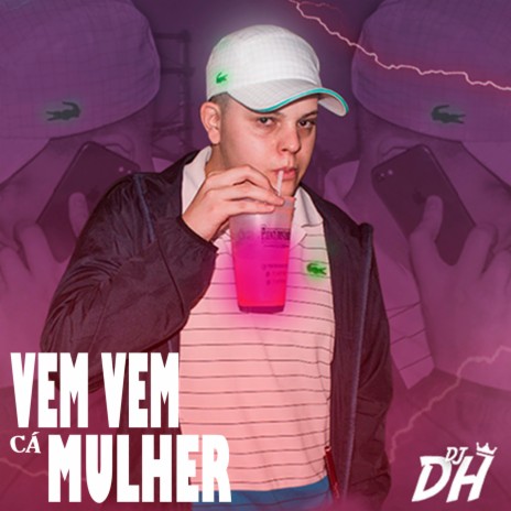 VEM VEM CA MULHER ft. MC JUNINHO DL | Boomplay Music