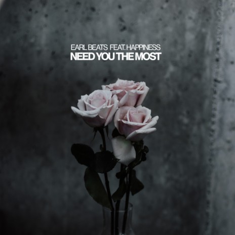 Need You The Most ft. Happiness | Boomplay Music