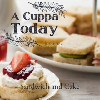 A Cuppa Today - Sandwich and Cake