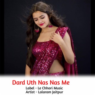 Dard Uth Nas Nas Me