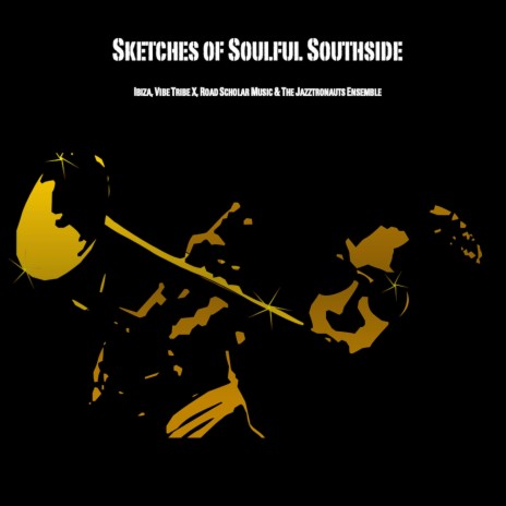 Sketches of Soulful Southside ft. Vibe Tribe X, Road Scholar Music & The Jazztronauts Ensemble