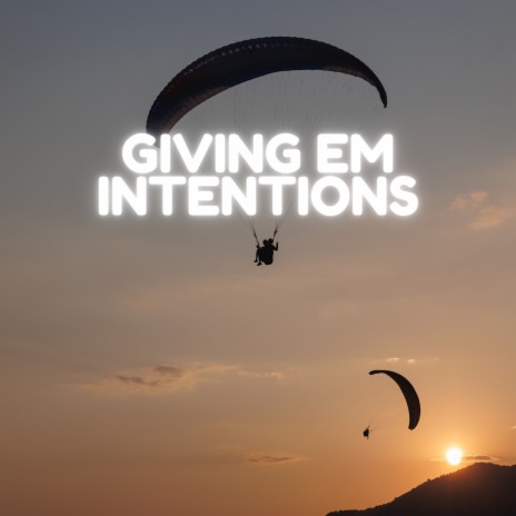 Giving Em Intentions | Boomplay Music