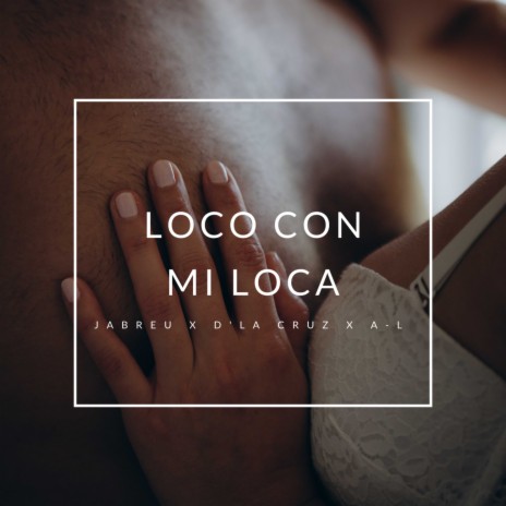 Loco Con Mi Loca ft. D La Cruz & A-l Musixz | Boomplay Music