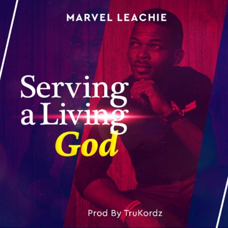 Serving a Living God | Boomplay Music