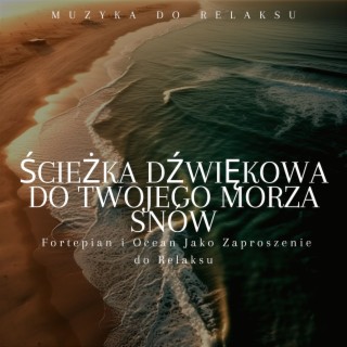 Ścieżka Dźwiękowa do Twojego Morza Snów: Fortepian i Ocean Jako Zaproszenie do Relaksu