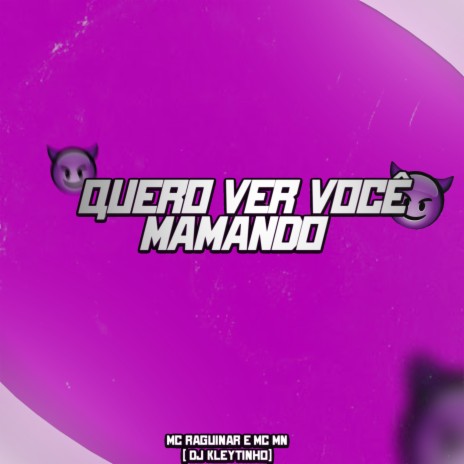 Quero Ver Você Mamando ft. MC Raguinar & Mc Mn | Boomplay Music