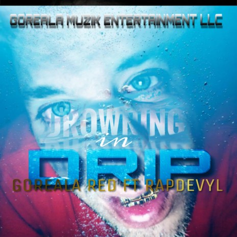 Drowning in Drip ft. GoREALa Red | Boomplay Music