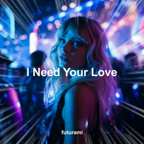 I Need Your Love (Techno) | Boomplay Music