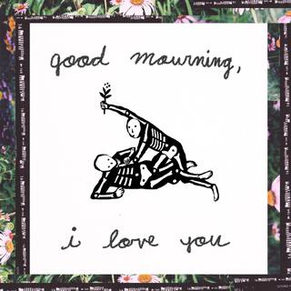 Good Mourning, I Love You