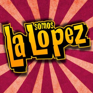 Somos La López