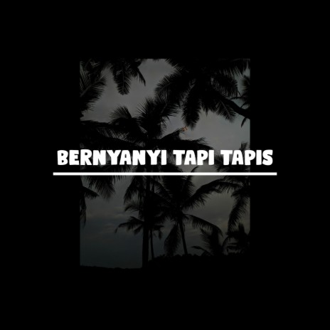 Bernyanyi Tapi Tapis | Boomplay Music