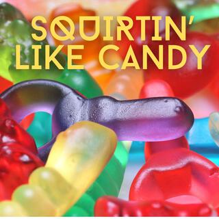 Squirtin' Like Candy lyrics | Boomplay Music