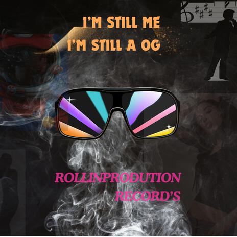 I'M STILL ME I'M STILL A OG | Boomplay Music