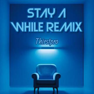 Stay A While (Remix)