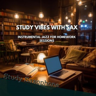 Study Vibes with Sax: Instrumental Jazz for Homework Sessions