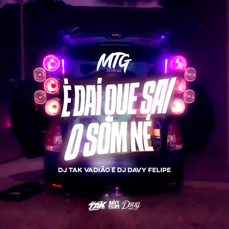 Mtg É Dai Que Sai o Som ft. DJ DAVY FELIPE & Mc MR. BIM | Boomplay Music