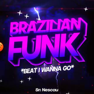 BEAT I W4NNA G0 - Brazilian Funk