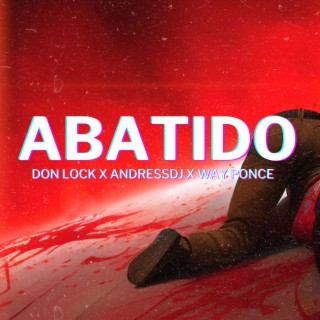 Abatido ft. don lock & Way Ponce lyrics | Boomplay Music