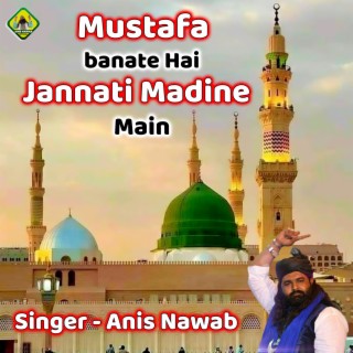 Mustafa Banate Hai Jannati Madine Main