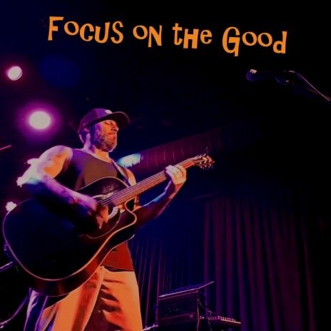 Focus on the Good | Boomplay Music