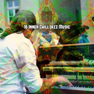 16 Inner Chill Jazz Musique (2022 Studios de jazz relaxants)
