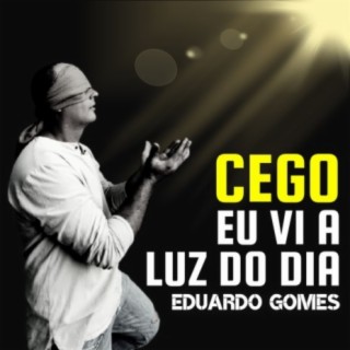 Cego vi a luz do dia