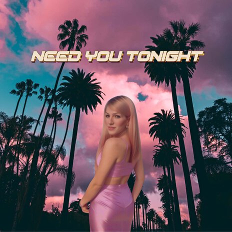 Need You Tonight | Boomplay Music