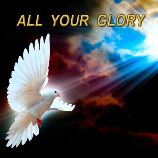 All Your Glory