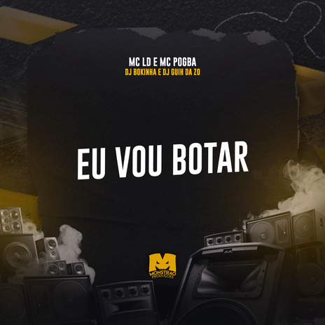 Eu Vou Botar ft. DJ Guih da ZO, MC LD & MC Pogba | Boomplay Music