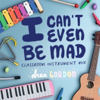 i can't even be mad (Classroom Instrument Mix)