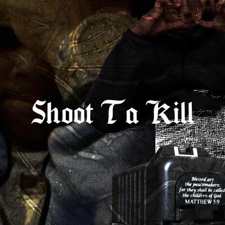 Shoot Ta Kxll (7) | Boomplay Music