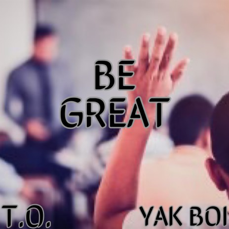 Be Great ft. YAK BOI | Boomplay Music