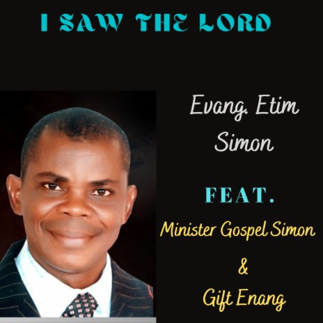 I Saw the Lord ft. Minister Gospel Simon & Gift Enang | Boomplay Music