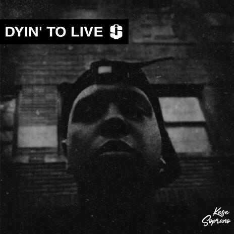 Dyin' To Live | Boomplay Music